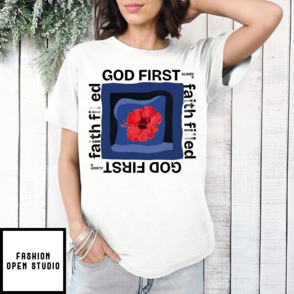 God First Faith Filled Alway Hibiscus T-Shirt