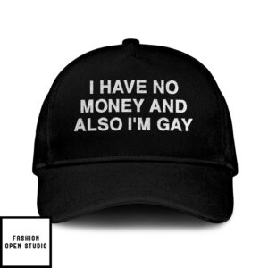 I Have No Money And Also I’M Gay Hat