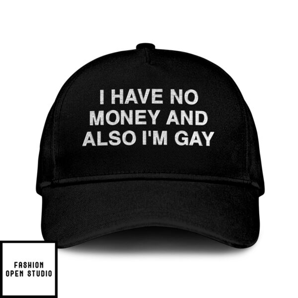 I Have No Money And Also I’M Gay Hat