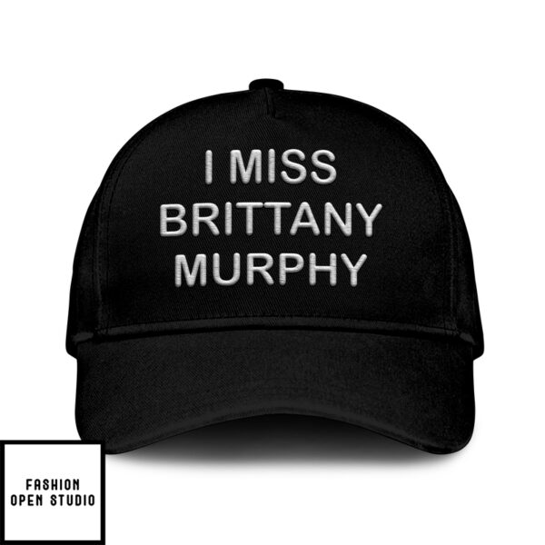 I Miss Brittany Murphy Hat