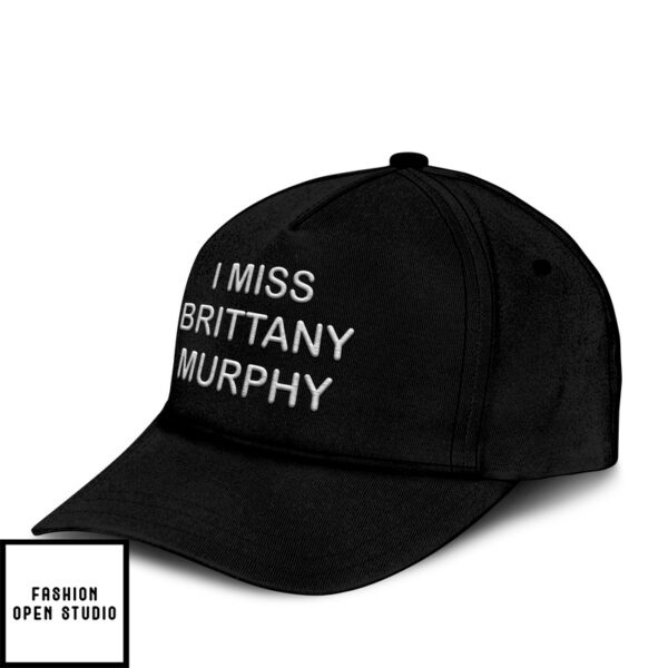 I Miss Brittany Murphy Hat