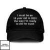 I Must Be An 18 Year Old In 2001 The Way I’M Ready To Die For Bush Hat