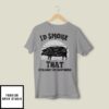 I’d Smoke That Straight Up Southern BBQ Lover T-Shirt