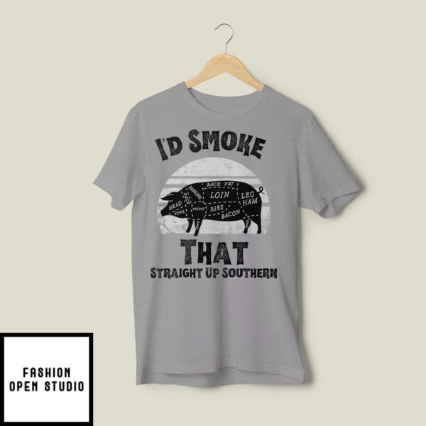 I’d Smoke That Straight Up Southern BBQ Lover T-Shirt