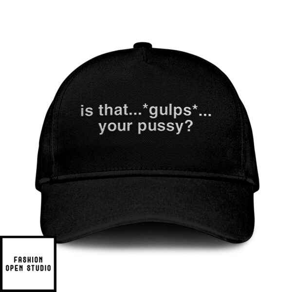 Is That Gulps Your Pussy Hat