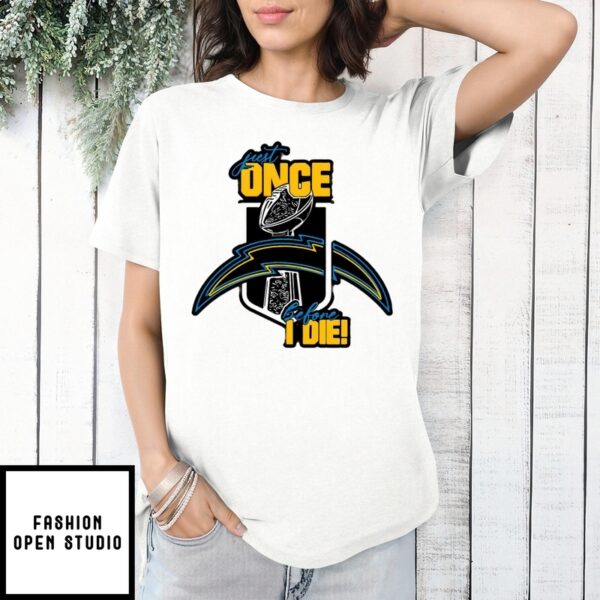 Just Once Before I Die Los Angeles Chargers T-Shirt