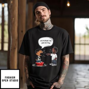 Kendrick Lamar And Drake I’m Pushing The Red Button Lawsuit T-Shirt