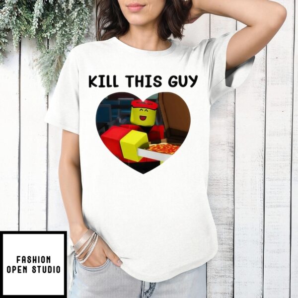 Kill This Guy Roblox Heart Roblox T-Shirt