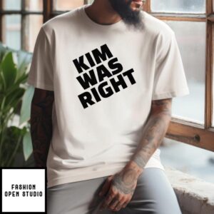 Kim Was Right T-Shirt