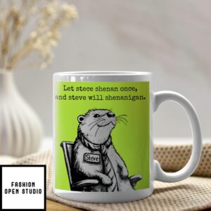 Let Steve Shenan Once And Steve Will Shenanigan Mug