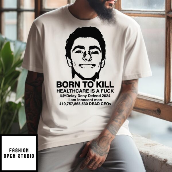 Luigi Mangione Born To Kill Healthcare Is A Fuck T-Shirt