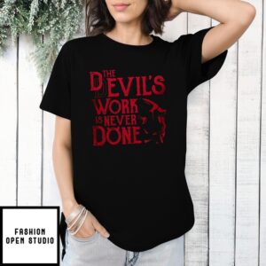 Never Done The Devil’S Work Is Never Done T-Shirt