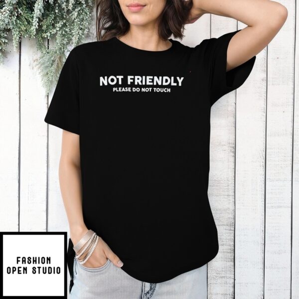 No Friendly Please Do Not Touch T-Shirt