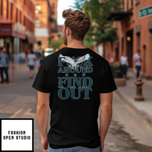 Philadelphia Eagles Fuck Around And Find Out Super Bowl Lix T-Shirt