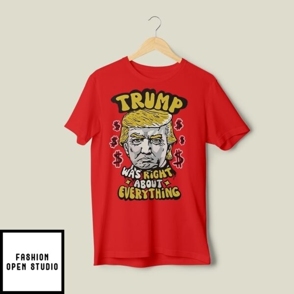 Pro Donald Trump Trump Was Right About Everything T-Shirt