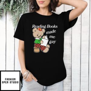 Reading Books Made Me Gay T-Shirt