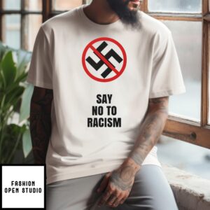 Say No To Racism T-Shirt