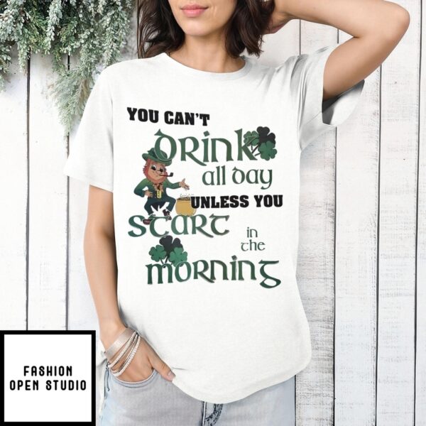 St. Patrick’S Day Leprechaun You Can’T Drink All Day Unless You Scare In The Morning T-Shirt