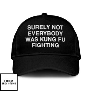 Surely Not Everybody Was Kung Fu Fighting Hat