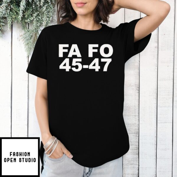 Trump Fa Fo 45-47 T-Shirt