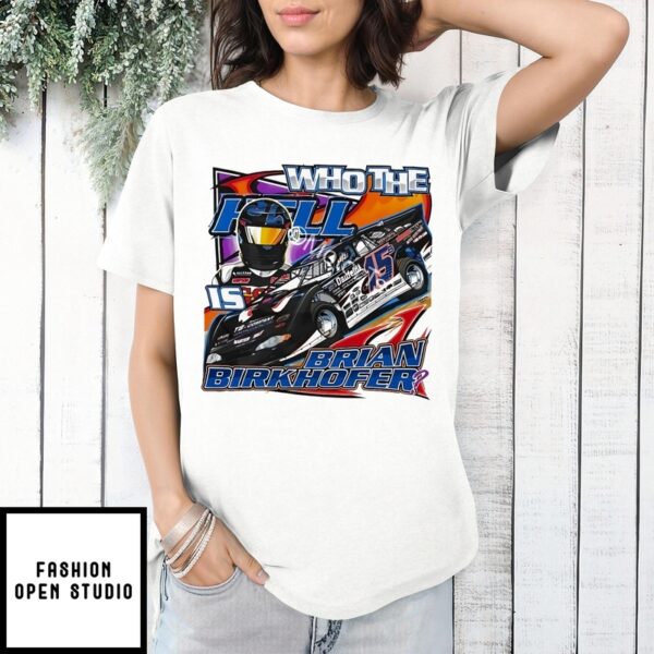 Who The Hell Is Brian Birkhofer Racing Shirt