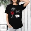 Wine And Coffee She Loves Me More T-Shirts