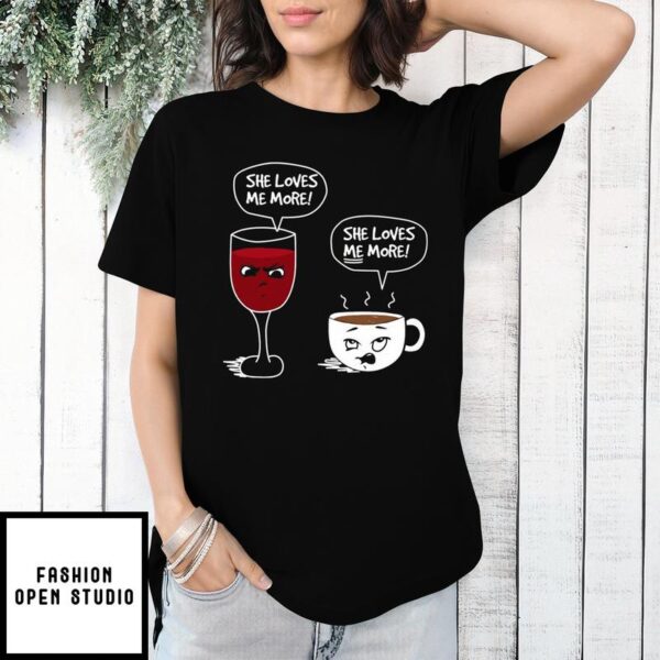 Wine And Coffee She Loves Me More T-Shirts