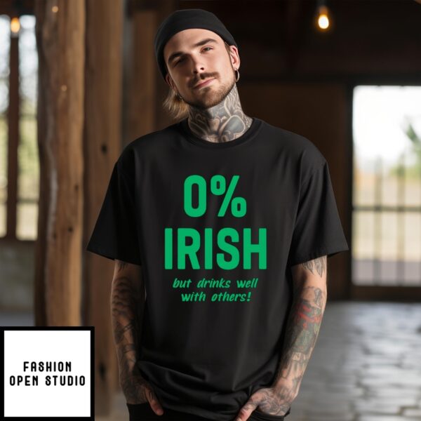 0 Irish But Drinks Well With Others T-Shirt