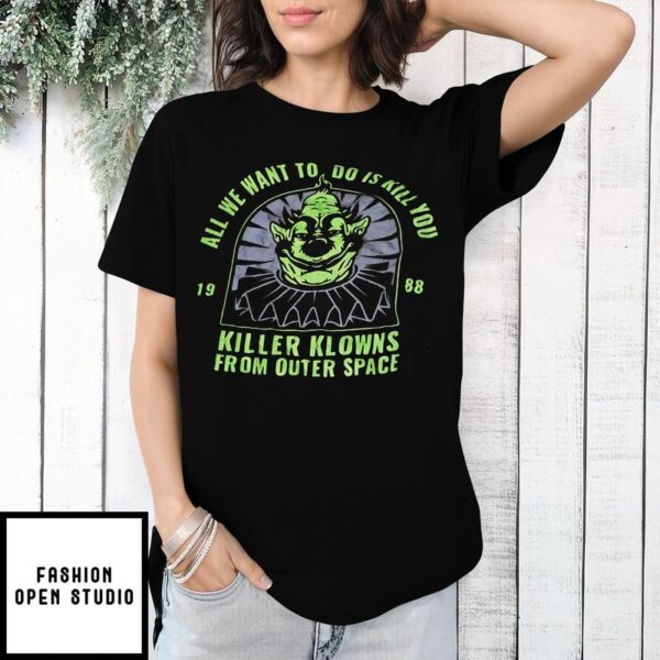 All We Want To Do Is Kill 19 88 Killer Klowns From Outer Space Vintage T-Shirt