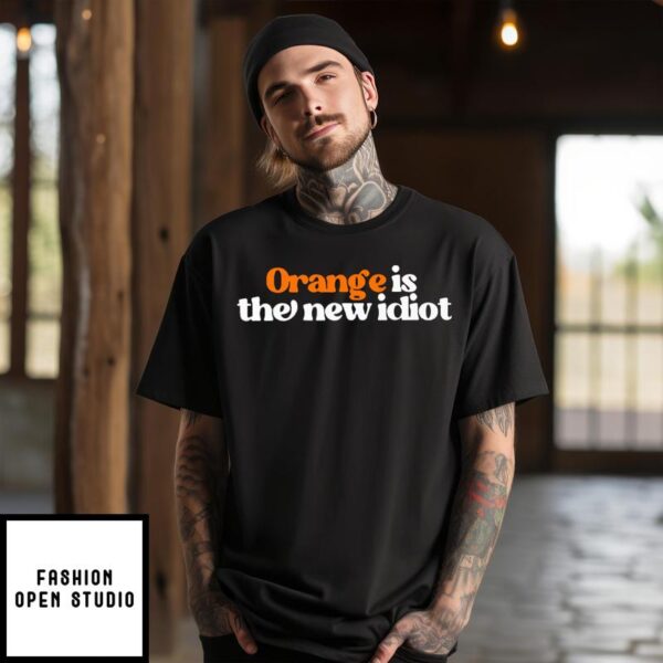 Anti Trump Orange Is The New Idiot T-Shirt