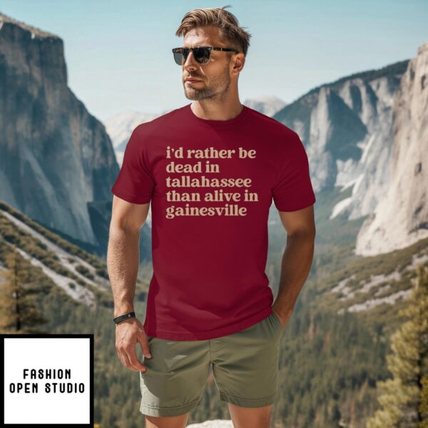 Brennen Oxford I’D Rather Be Dead In Tallahassee Than Alive In Gainesville T-Shirt