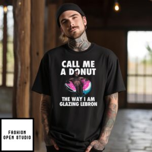 Call Me A Donut The Way I Am Glazing Lebron T-Shirt
