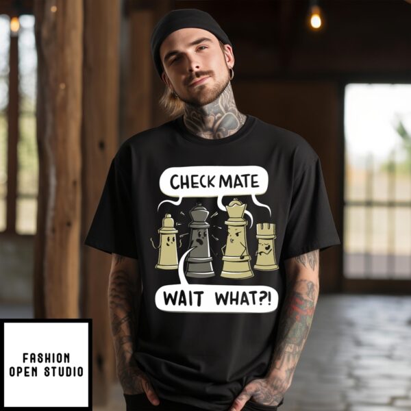 Check Mate Wait What Funny Figure T-Shirt