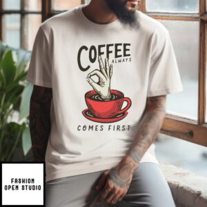 Coffee Always Comes First Funny Figure T-Shirt