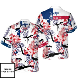 Come And Take It Texas Gun Lover Fm Hawaiian Shirt