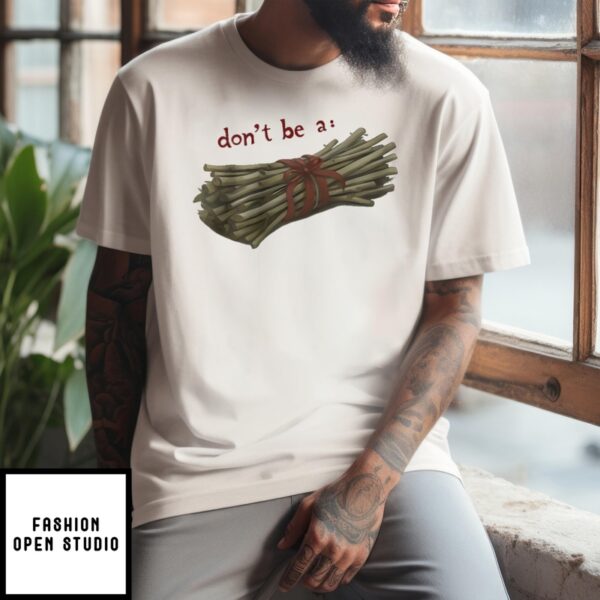 Don’T Be A Bundle Of Twigs T-Shirt