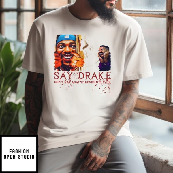 Don’T Rap Against Kendrick Lamar Say Drake Super Bowl 2025 T-Shirt