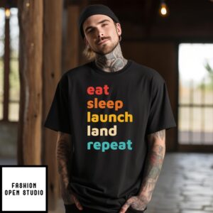 Eat Sleep Launch Land Repeat T-Shirt