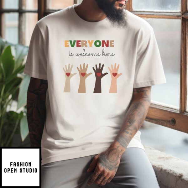 Everyone Is Welcome Here T-Shirt