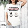 Favorite Human Servant I Woof You – Personalized Custom Unisex T-shirt