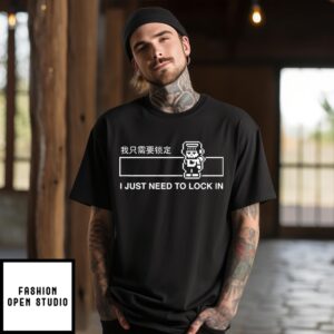 I Just Need To Lock In T-Shirt