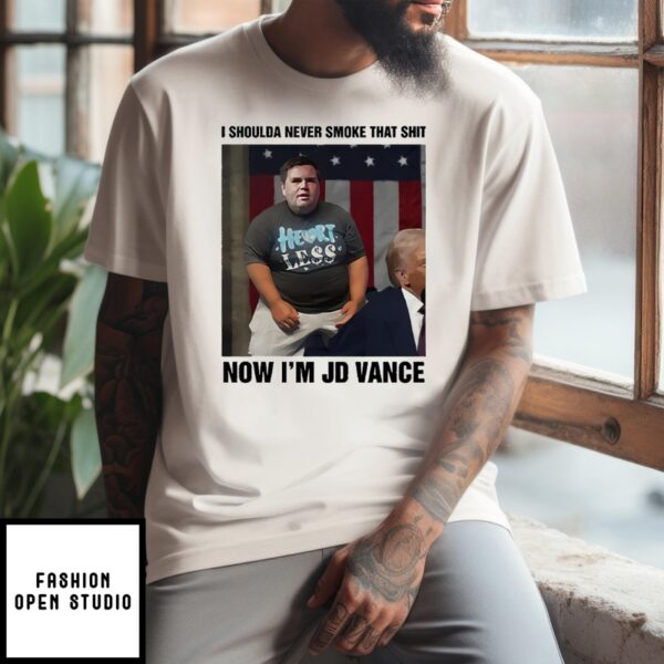 I Shoulda Never Smoke That Shit Now I’M Jd Vance T-Shirt