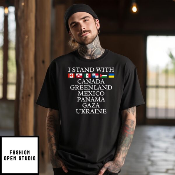 I Stand With Canada Greenland Mexico Panama Gaza Ukraine T-Shirt