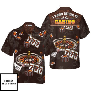 I Would Rather Be At The Casino Hawaiian Shirt