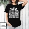 I stand with Duterte I am not a filipino for nothing bring PRRD home vintage T-Shirt