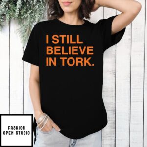I still believe in Tork 2025 T-Shirt