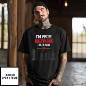 I’M From Baltimore That’S Why T-Shirt