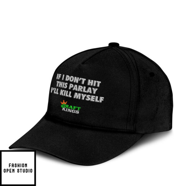 If I Don’t Hit This Parlay I’ll Kill Myself Hat