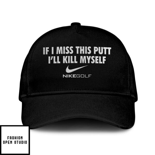 If I Miss This Putt I’Ll Kill Myself Golf Hat