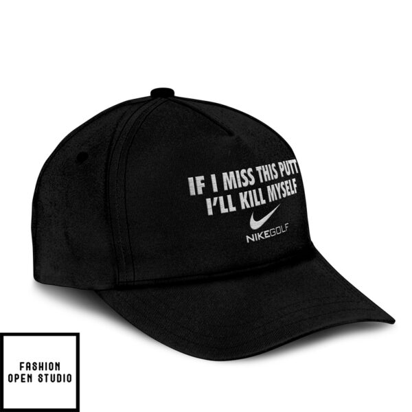 If I Miss This Putt I’Ll Kill Myself Golf Hat